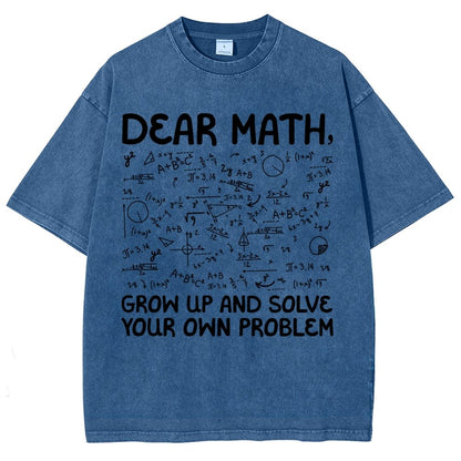 Dear Math Grow Up And Solve Your Own Problems Funny Mathematicians Vintage Distressed T-shirt