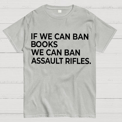 If We Can Ban Books We Can Ban Assault Rifles Geek T-Shirt