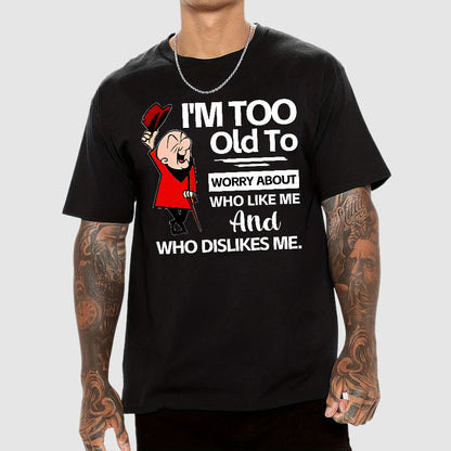 I'm Too Old To Worry About Who Like Me And Who Dislikes Me Geek T-Shirt