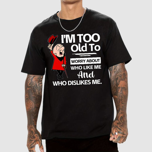 I'm Too Old To Worry About Who Like Me And Who Dislikes Me Geek T-Shirt