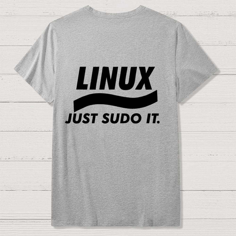 Linux Just Sudo It Front And Back Printing Geek T-Shirt