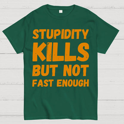 Stupidity Kills But Not Fast Enough Funny Sarcasm Geek T-Shirt