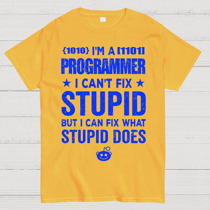 I Am A Programmer I Cant Fix Stupid Funny Geek T-Shirt