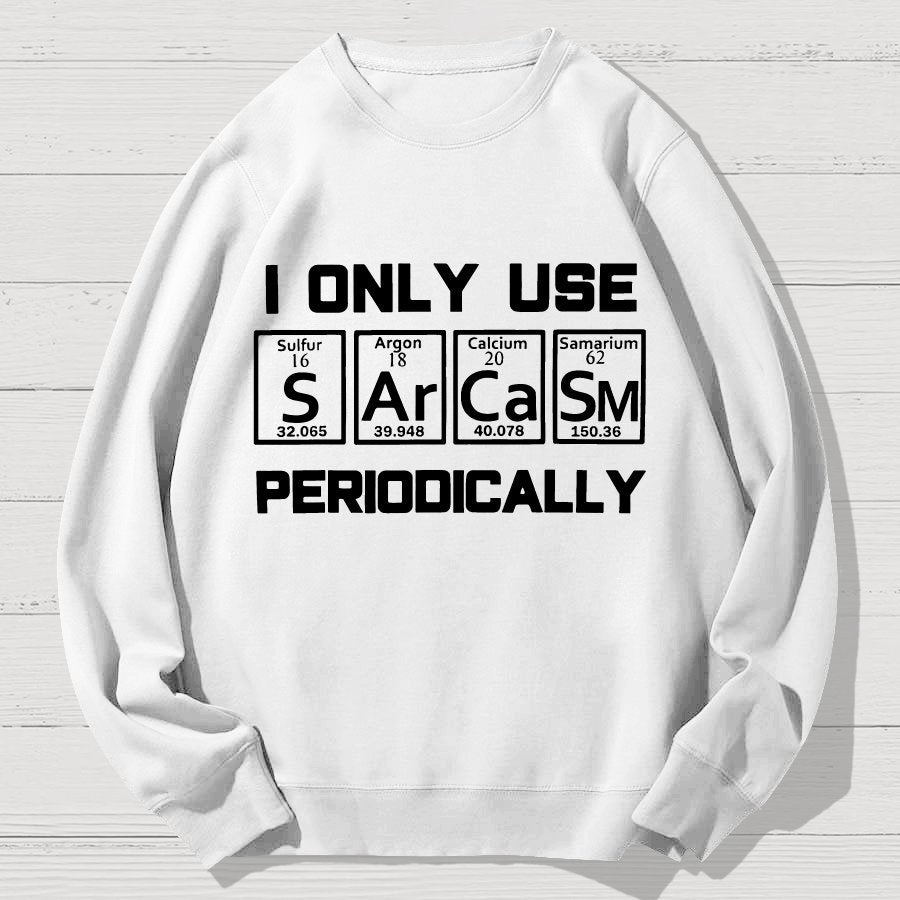 Sarcasm Periodic Table Element Shirt Weird Science Geek Cotton Sweatshirt