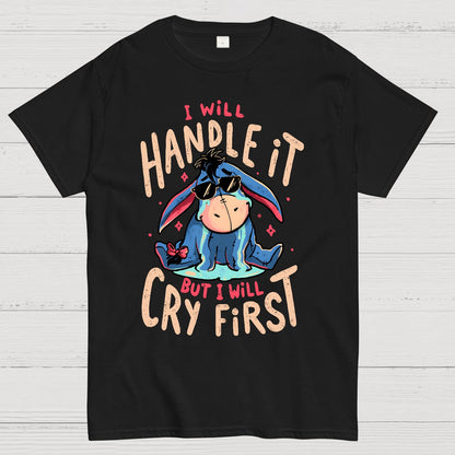 I'll Handle It But I Will Cry First Geek T-Shirt