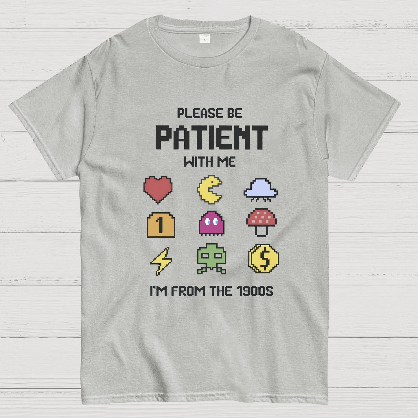 Please Be Patient with Me Im from the 1900s Geeky T-Shirt