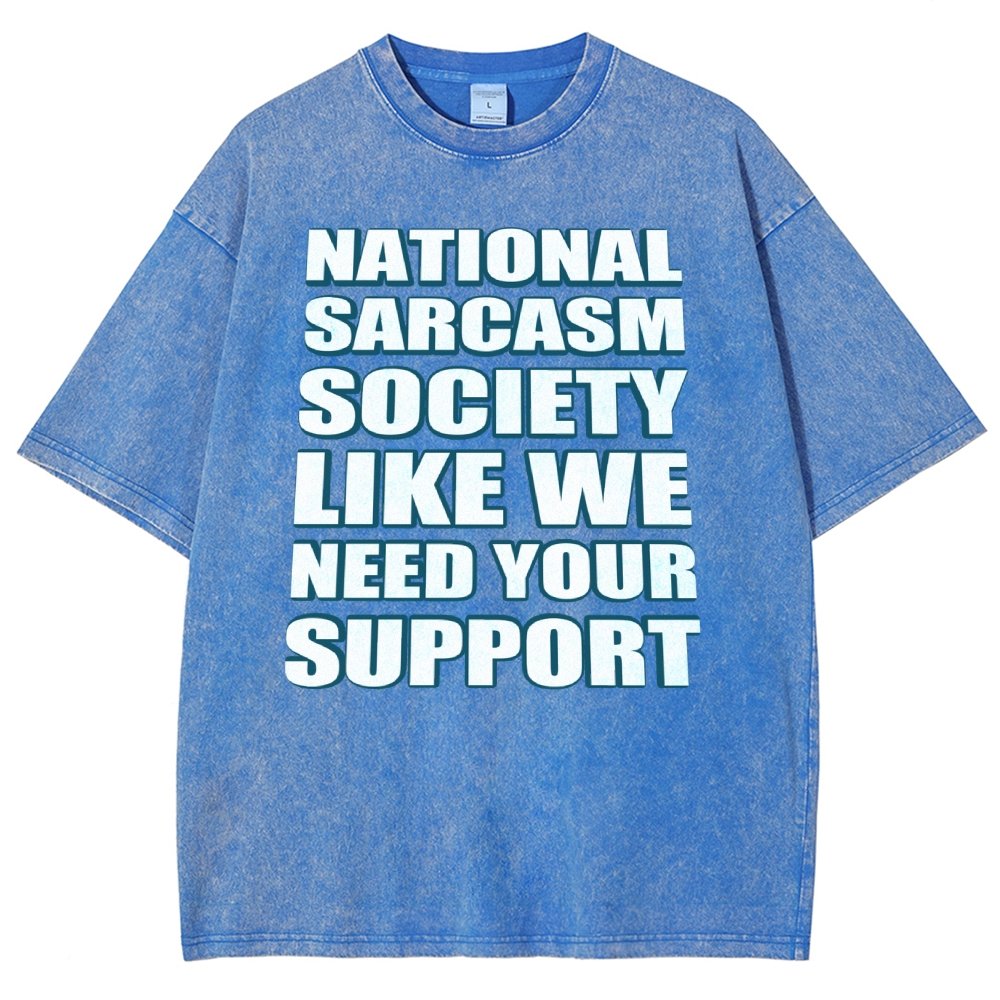 National Sarcasm Society Like We Need Your Support Vintage Distressed T-shirt