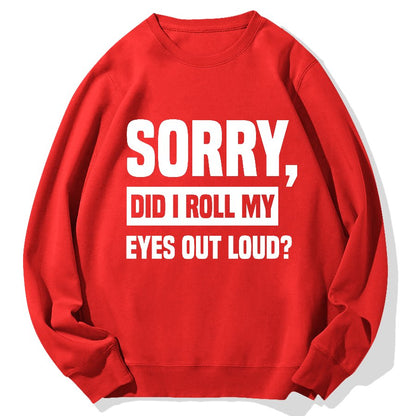 Sorry, Did I Roll My Eyes Out Loud？Geek Cotton Sweatshirt