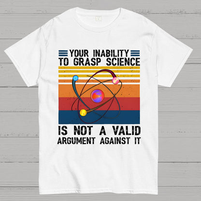 Your Inability to Grasp Science Geek T-Shirt