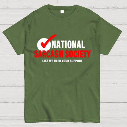 National Sarcasm Society Like We Need Your Support Geek T-Shirt