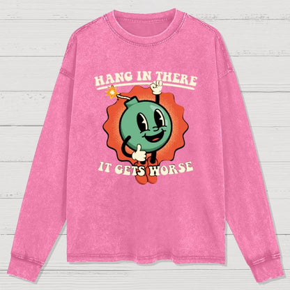 Hang In There It Gets Worse Geeky Washed Long Sleeve Tee