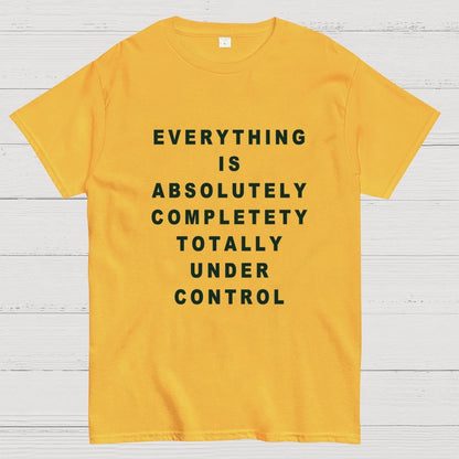 Everything Is Under Control Geek T-Shirt