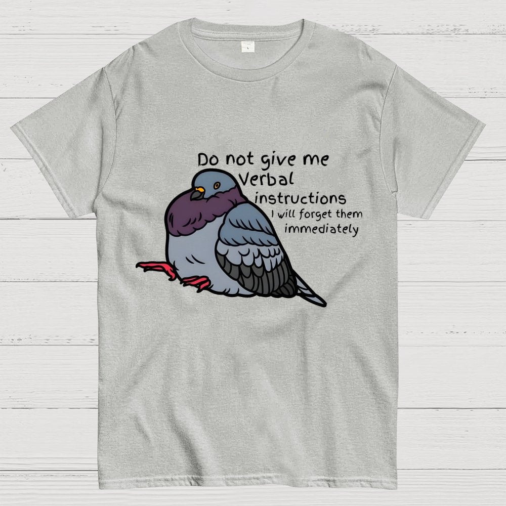 Do Not Give Me Verbal Instructions I Will Forget Them Immediately Geek T-Shirt