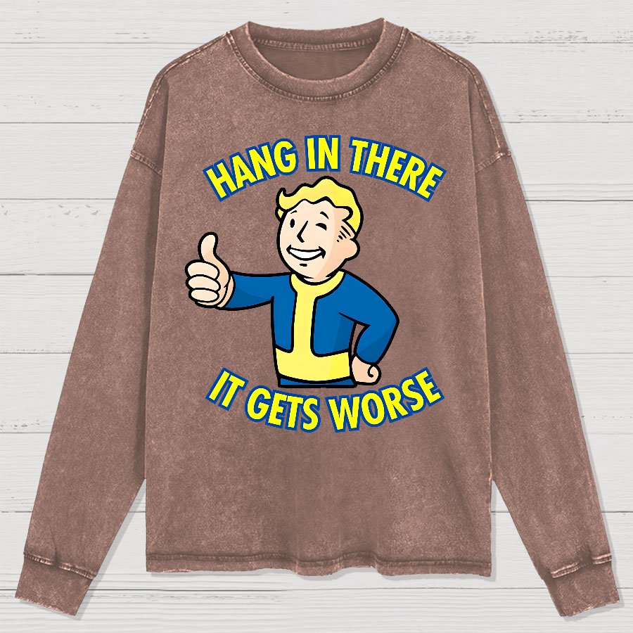 Hang In There It Gets Worse Washed Long Sleeve Tee