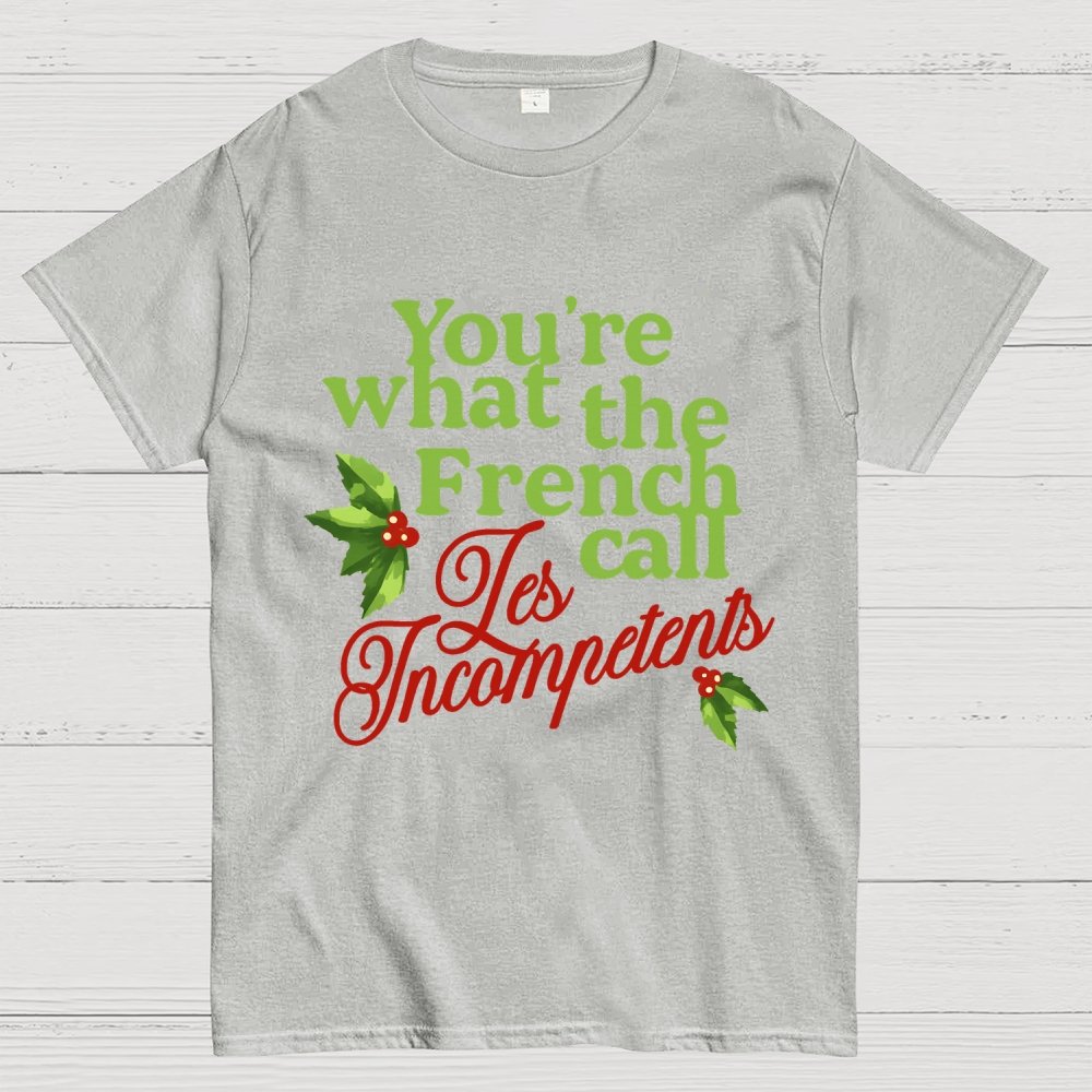 Funny Christmas You’re What the French Call Les Incompetents Geek T-Shirt