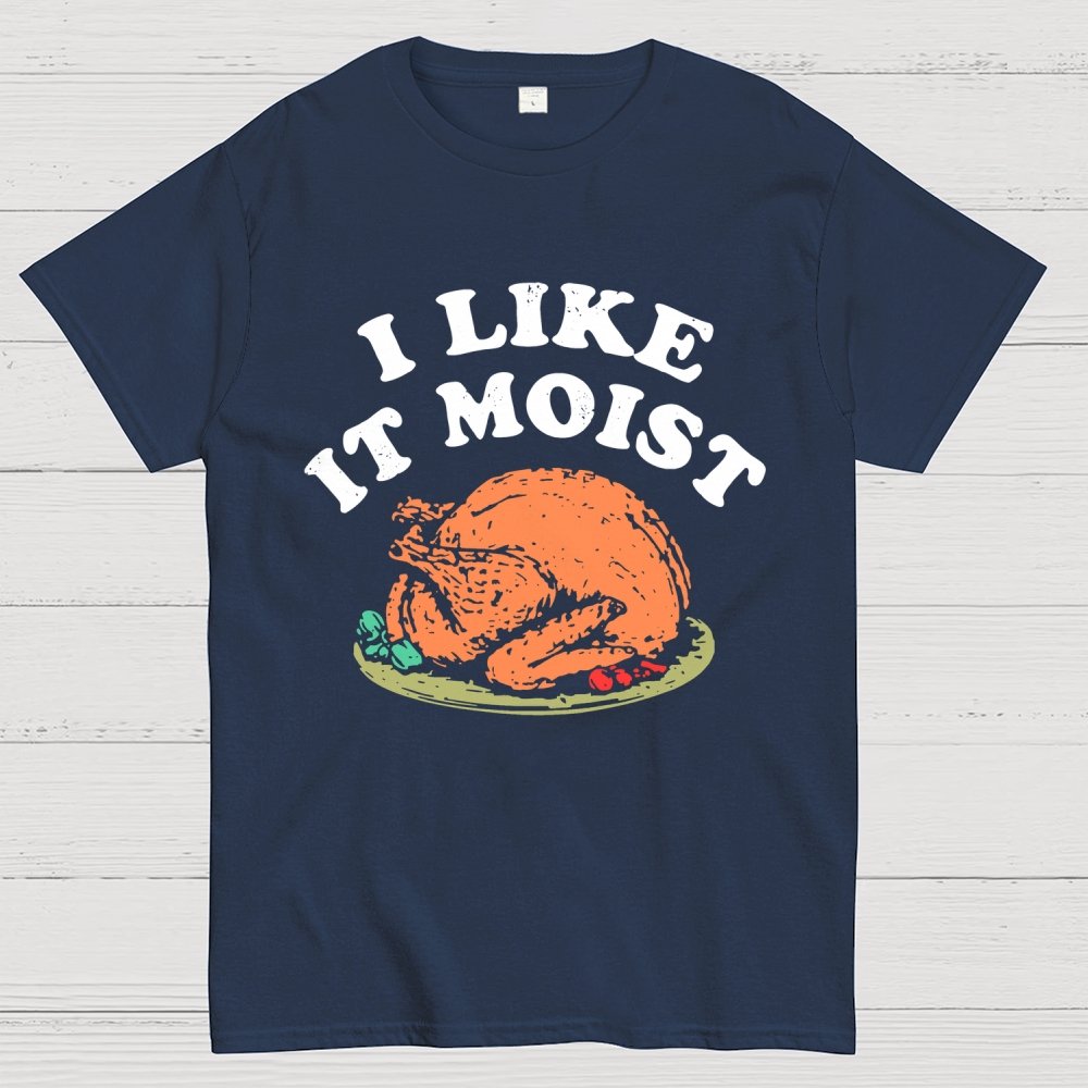 I Like it Moist Thanksgiving Geek T-Shirt