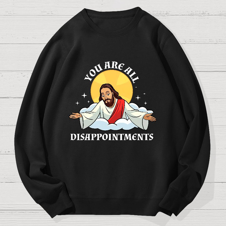 You Are All Disappointments Funny Geek Cotton Sweatshirt