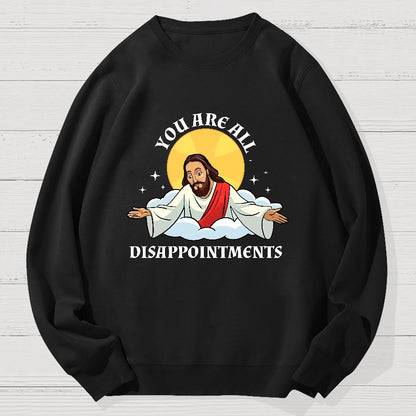 You Are All Disappointments Funny Geek Cotton Sweatshirt