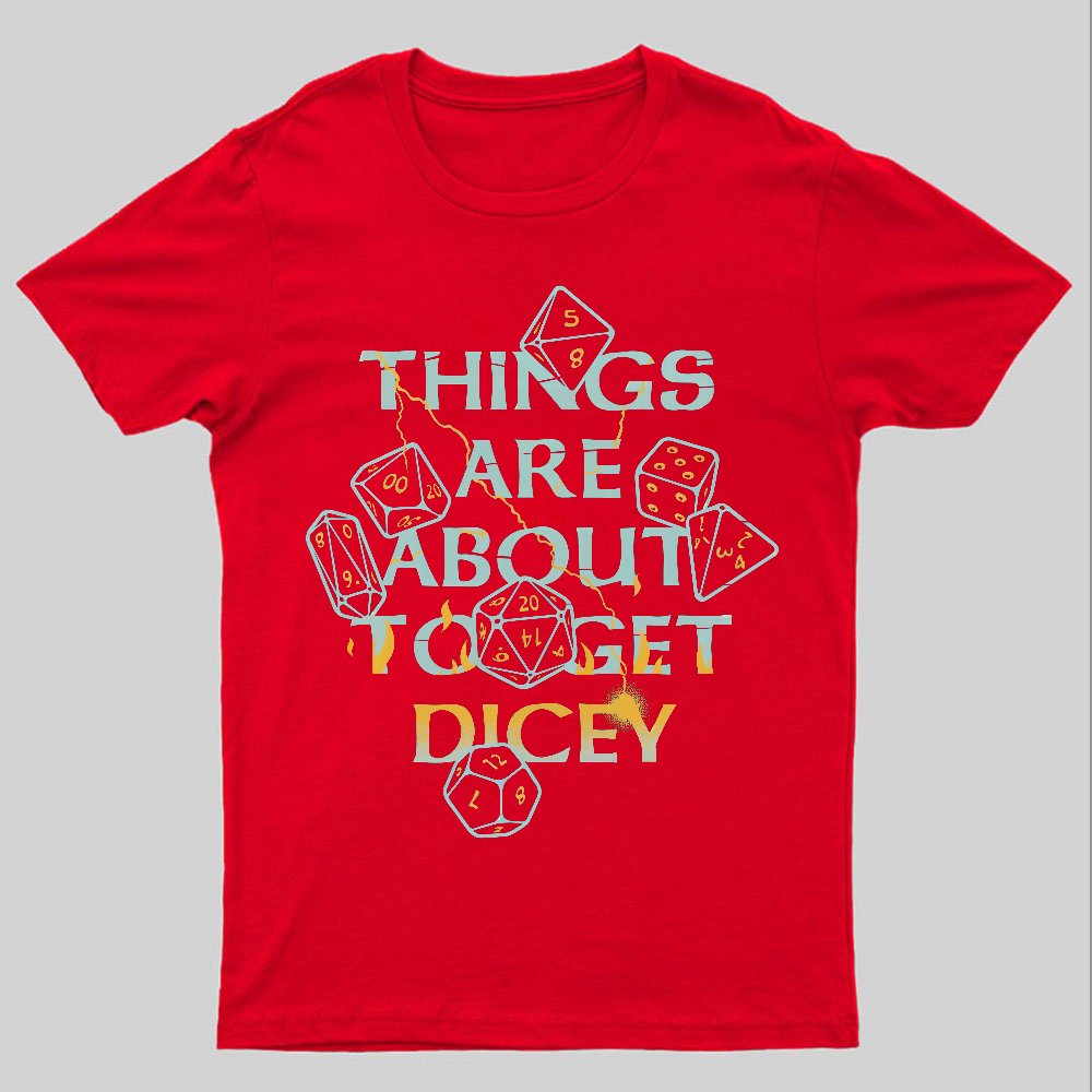 Things Are About To Get Dicey Geeky T-Shirt