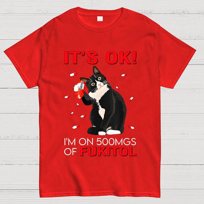 IT'S OK. I'm on 500mgs of fukitol Geek T-Shirt 2510001689
