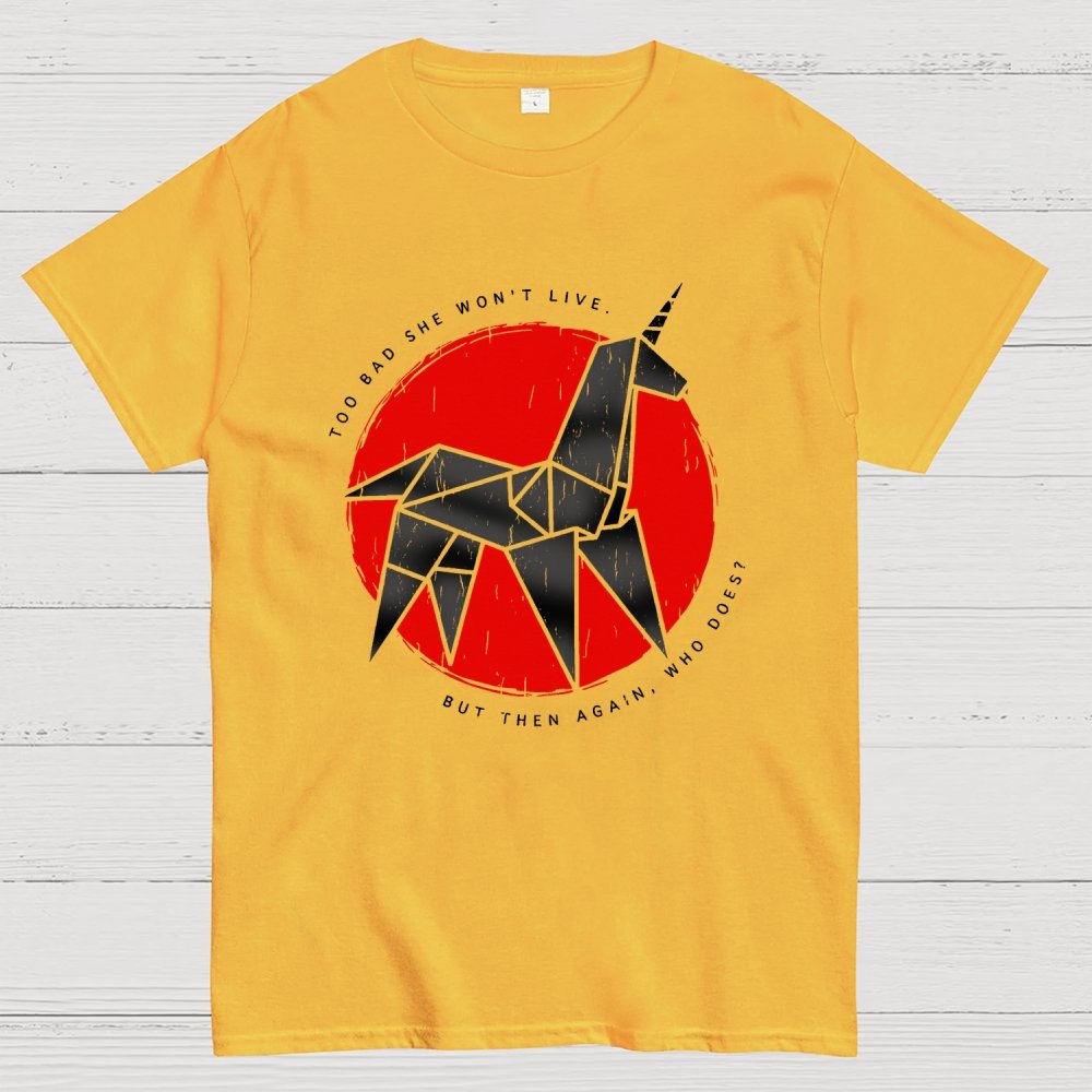 Unicorn It's too bad she won't live Geek T-Shirt