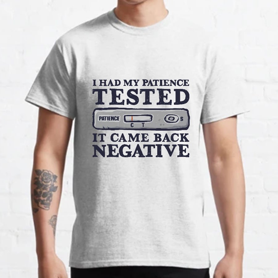 I Had My Patience Tested (Science) Geeky T-Shirt
