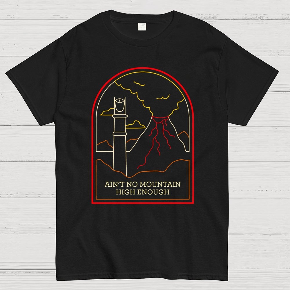 Ain't no mountain high enough Geek T-Shirt