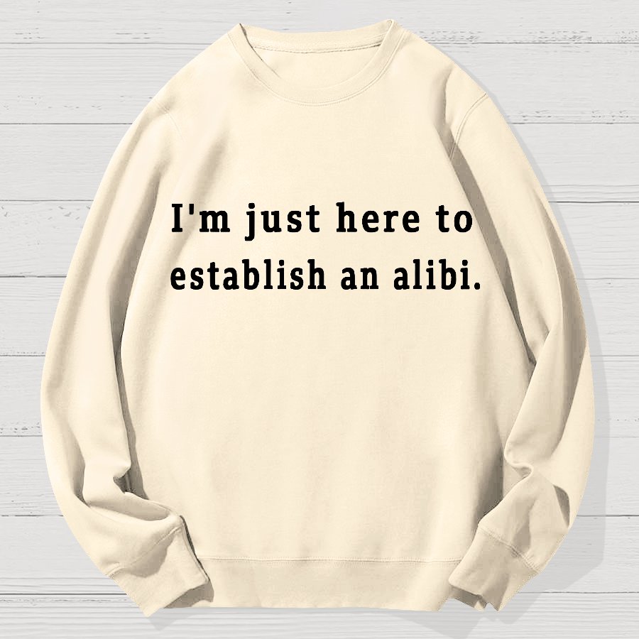 Here to Establish an Alibi Geek Cotton Sweatshirt