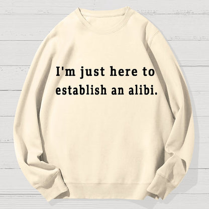 Here to Establish an Alibi Geek Cotton Sweatshirt