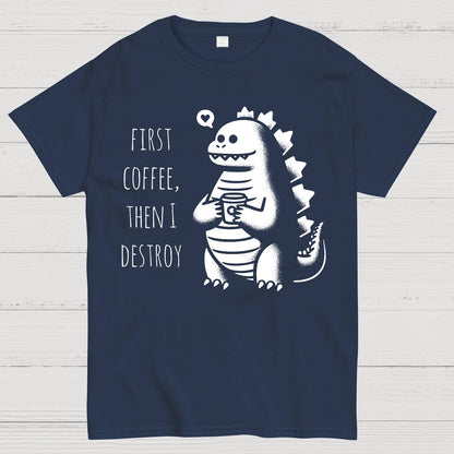 First Coffee, Then I Destroy Geek T-Shirt