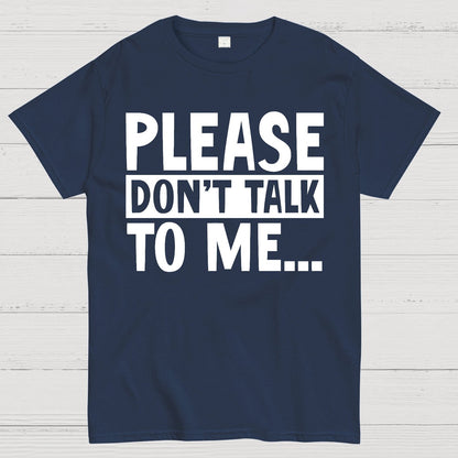 Please Don't Talk To Me Funny Geek T-Shirt