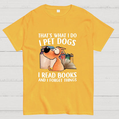 I Pet Dogs I Read Books And I Forget Things Nerdy T-Shirt