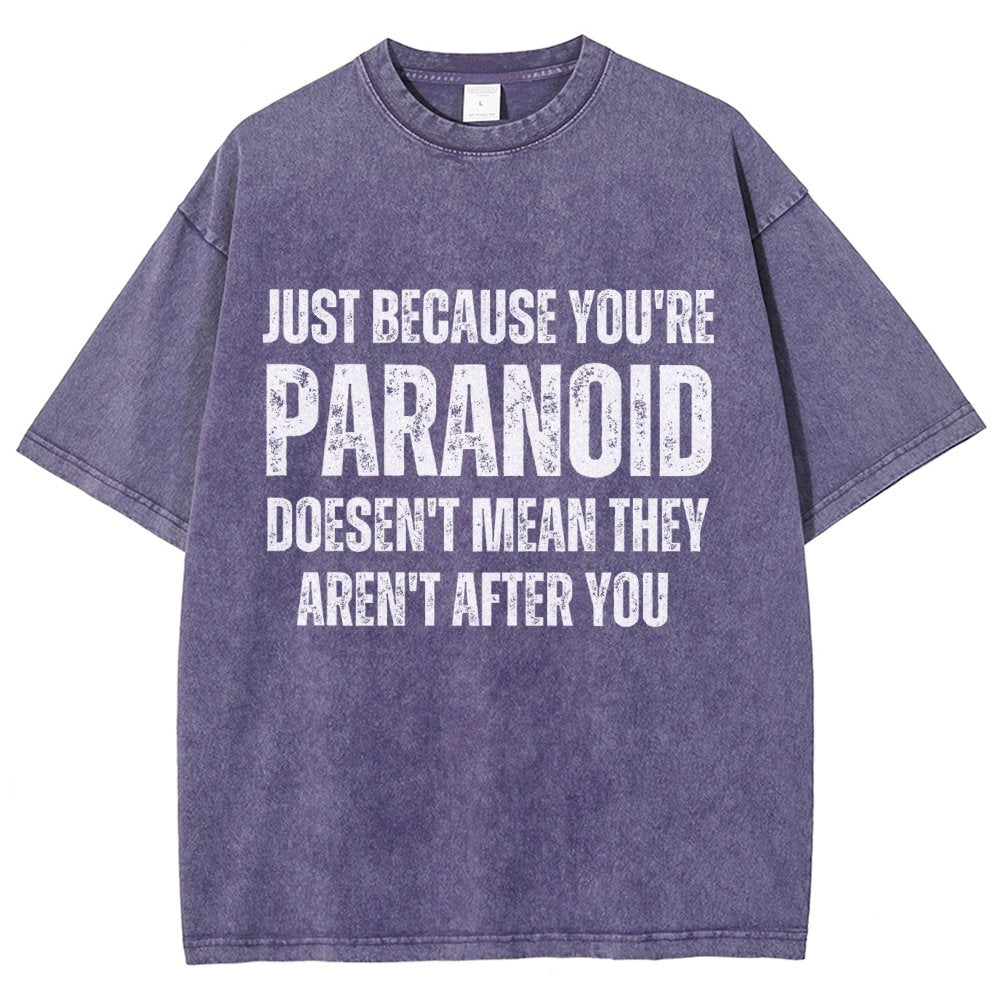 Just Because You’Re Paranoid Doesn’T Mean They Aren’T After You Vintage Distressed T-shirt