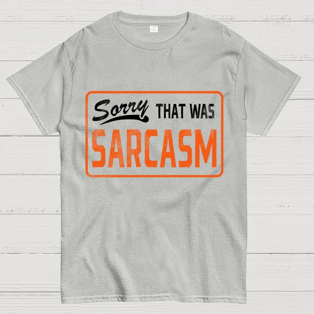 Sorry That Was Sarcasm Unisex Geek T-Shirt