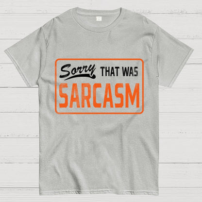 Sorry That Was Sarcasm Unisex Geek T-Shirt