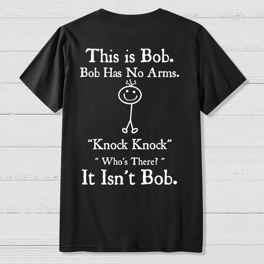 Bob Has No Arms , Knock-Bob Funny Back Printing Geek T-Shirt