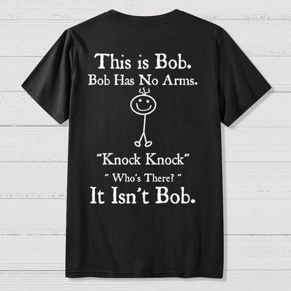 Bob Has No Arms , Knock-Bob Funny Back Printing Geek T-Shirt