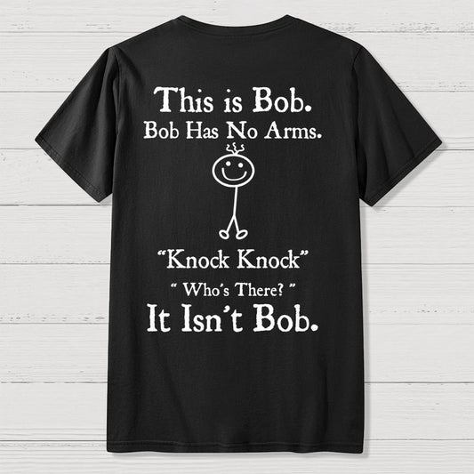 Bob Has No Arms , Knock-Bob Funny Back Printing Geek T-Shirt