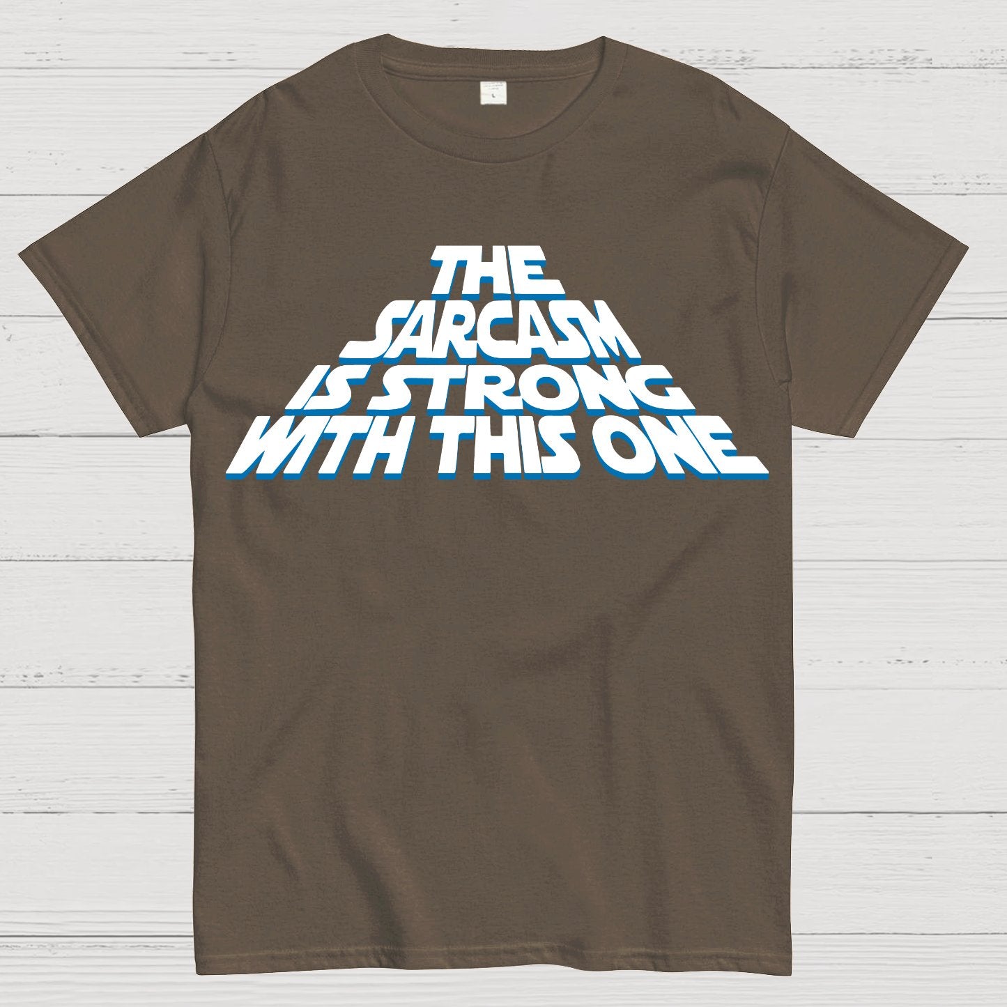 The Sarcasm Is Strong With This One Geek T-Shirt