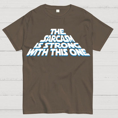 The Sarcasm Is Strong With This One Geek T-Shirt