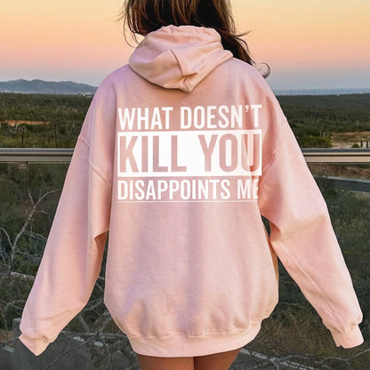 What Doesn't Kill You Disappoints Me Printed Back Cotton Hoodie