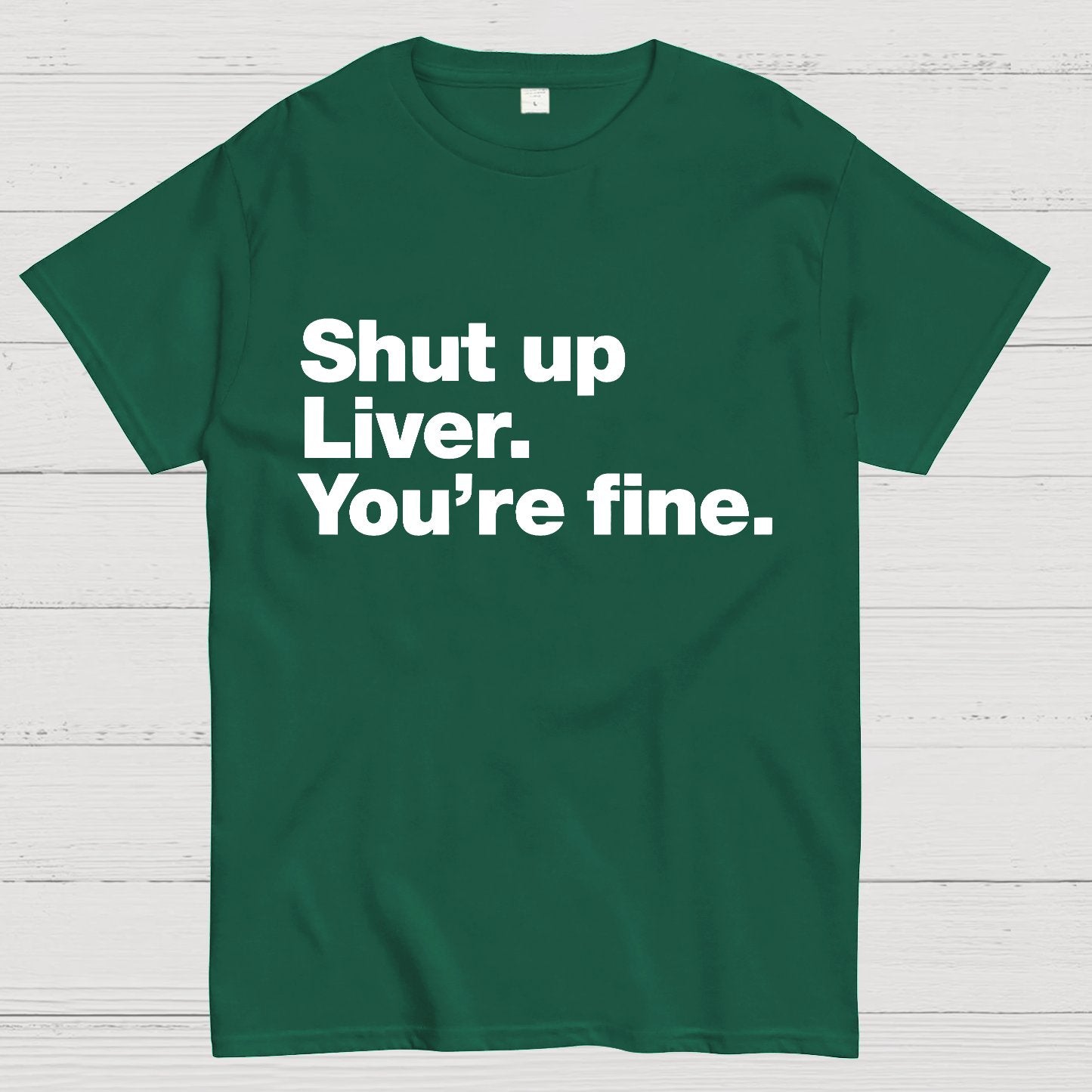 Shut up Liver. You're fine Geeky T-Shirt