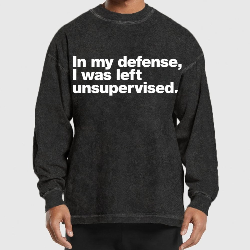 In My Defense  I Was Left Unsupervised Washed Long Sleeve Tee