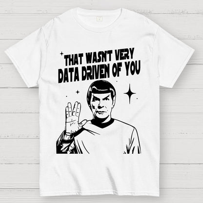 That Wasn't Very Info Driven Of You Funny Geek T-Shirt