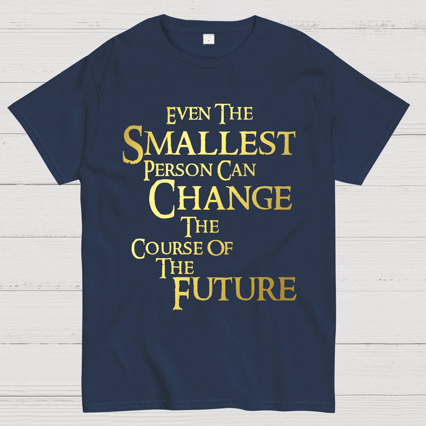Even the smallest person can change the course of the future Geek T-Shirt