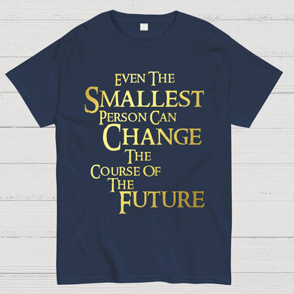 Even the smallest person can change the course of the future Geek T-Shirt