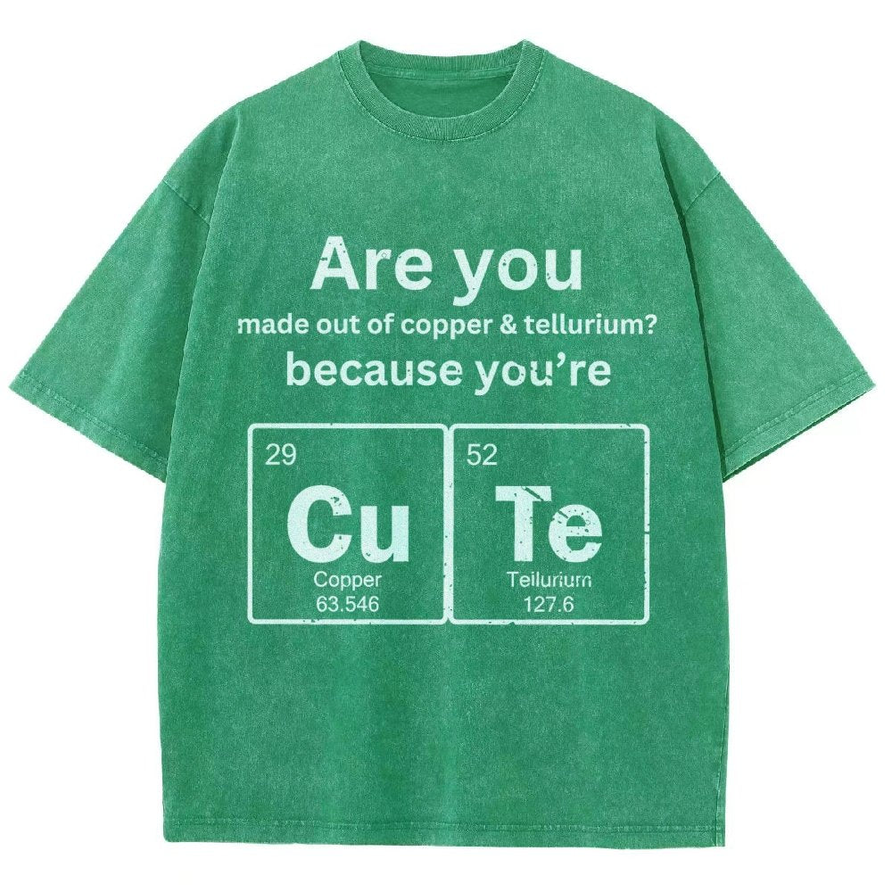 Are You Made Out Of Copper & Tellurium Because You're Cute Vintage Distressed T-shirt