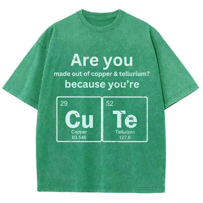 Are You Made Out Of Copper & Tellurium Because You're Cute Vintage Distressed T-shirt
