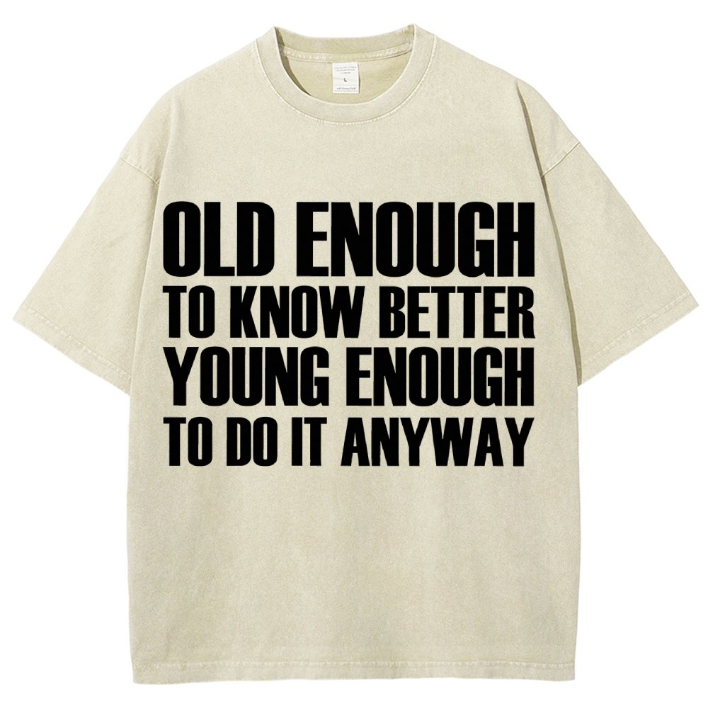 Old Enough To Know Better Young Enough To Do It Anyway Vintage Distressed T-shirt