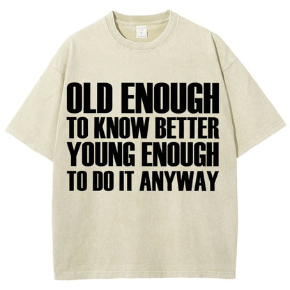 Old Enough To Know Better Young Enough To Do It Anyway Vintage Distressed T-shirt